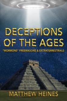 Deceptions of the Ages : "Mormons" Freemasons & Extraterrestrials