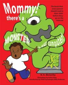 Mommy! There's a Monster in our Computer : The book every parent should read to their child before they go on the Internet