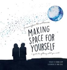 Making Space for Yourself : A Guide to Getting What You Need