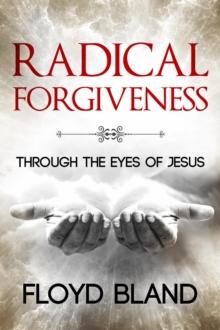 Radical Forgiveness : Through The Eyes Of Jesus