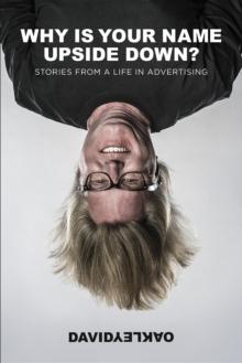 Why Is Your Name Upside Down? : Stories From a Life in Advertising