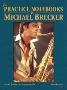 The Practice Notebooks of Michael Brecker : For all Treble clef instruments