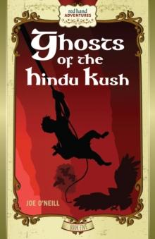 Ghosts of the Hindu Kush : Red Hand Adventures, Book 5