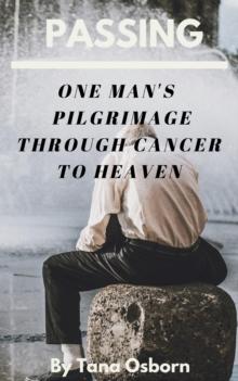 One Man's Pilgrimage Through Cancer To Heaven : Passing, #1