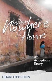 When Nowhere Is Home : An Adoption Story