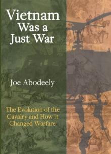 Vietnam Was a Just War : The Evolution of the Cavalry and How it Changed Warfare