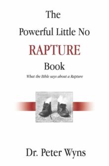 The Powerful Little No Rapture Book : What the Bible Says About a Rapture