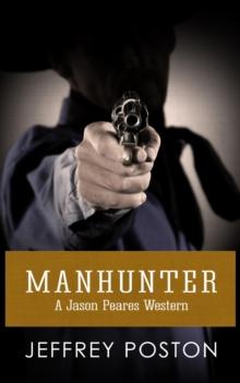 Manhunter : A Jason Peares Historical Western Book 4