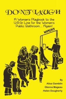 Don't Laugh, A Woman's Playbook to the U-R-In Line for the Women's Public Bathroom... Again!