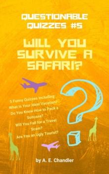 Will You Survive a Safari? 5 Funny Quizzes Including: What Is Your Ideal Vacation? Do You Know How to Pack a Suitcase? Will You Fall for a Travel Scam? Are You an Ugly Tourist?