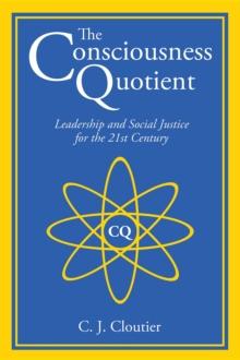 The Consciousness Quotient : Leadership and Social Justice for the 21st Century