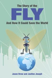 The Story of the Fly : ..and How It Could Save the World