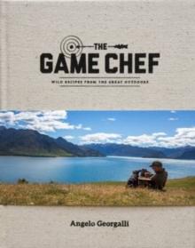 The Game Chef : Wild Recipes from the Great Outdoors