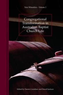 Congregational Transformation in Australian Baptist Church Life : New Wineskins Volume 1