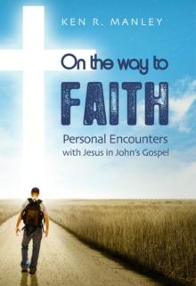 On the Way to Faith : Personal Encounters with Jesus in John's Gospel