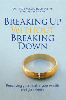 Breaking Up Without Breaking Down : Preserving your health, your wealth and your family