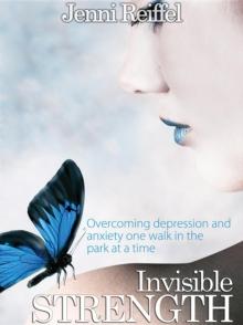 Invisible Strength : Overcoming Depression and Anxiety One Walk in the Park at a Time