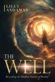 The Well : Revealing The Hidden Nature of Reality