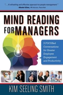 Mind Reading for Managers : 5 FOCUSed Conversations for Greater Employee Engagement and Productivity