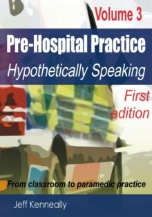 Prehospital Practice Volume 3 First edition : From classroom to paramedic practice