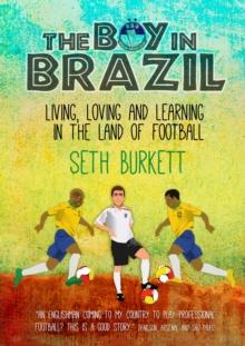 The Boy in Brazil : Living, Loving and Learning  in the Land of Football