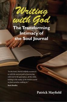 Writing with God : The Transforming Intimacy of the Soul Journal