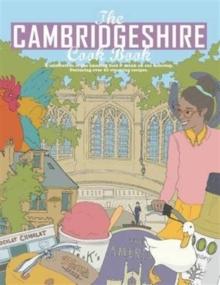 The Cambridgeshire Cook Book: A Celebration of the Amazing Food & Drink on Our Doorstep