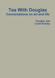 Tea With Douglas : Conversations on Art and Life