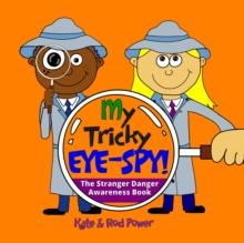 My Tricky EYE-SPY! : A STRANGER DANGER awareness book