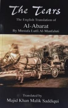 The Tears, The English Translation of Al-Abarat : Mustafa Lutfi Al-Manfaluti, Translated by Majid Khan Malik Saddiqui