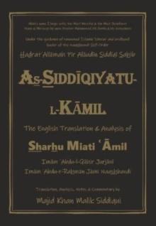 As-Siddiqiyatu-L-Kamil : The English Translation and Analysis of Sharhu Miati Amil