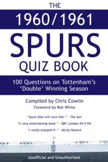 The 1960/1961 Spurs Quiz Book : 100 Questions on Tottenham's 'Double' Winning Season