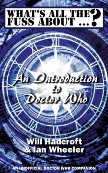 What's All the Fuss About ...? An Introduction to Doctor Who. (An Unofficial Doctor Who Companion.)