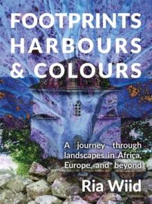 Footprints, Harbours and Colours : A journey through landscapes in Africa, Europe and beyond