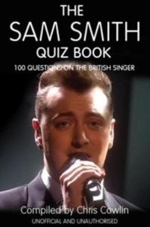 The Sam Smith Quiz Book : 100 Questions on the British Singer