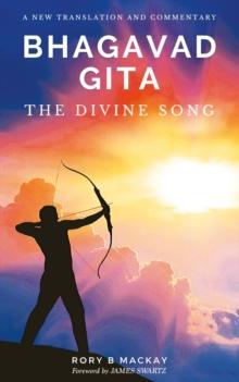 Bhagavad Gita - The Divine Song : A New Translation and Commentary