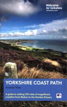 Yorkshire Coast Path : A Guide To Walking 120 Miles Of Magnificent Coastline From Redcar To The Humber