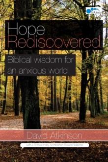 Hope Rediscovered : Biblical wisdom for an anxious world