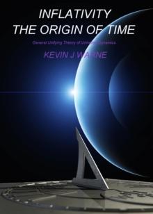 Inflativity The Origin of Time : General Unifying Theory of Universe Dynamics