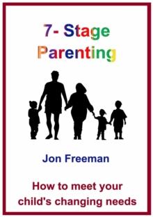 7-Stage Parenting : How to meet your child's changing needs