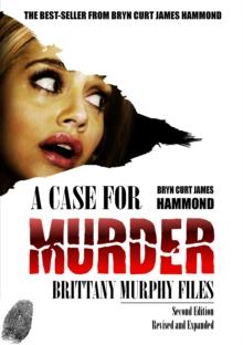 Case for Murder: Brittany Murphy Files - Second Edition