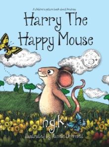 Harry the Happy Mouse : Teaching Children to be Kind to Each Other