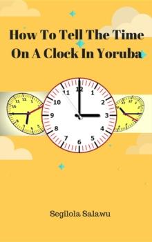 How To Tell The Time On A Clock In Yoruba