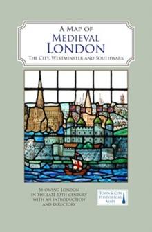 A Map of Medieval London : The City, Westminster and Southwark