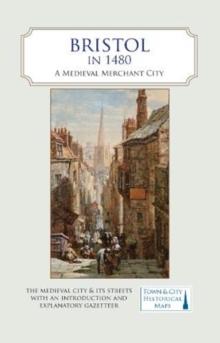 Bristol in 1480 : A Medieval Merchant City