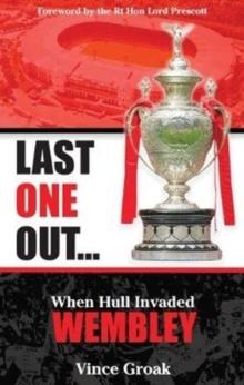 Last One Out : When Hull Invaded Wembley