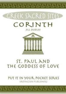 Corinth : St. Paul and the Goddess of Love. All You Need to Know About the Site's Myths, Legends and its Gods