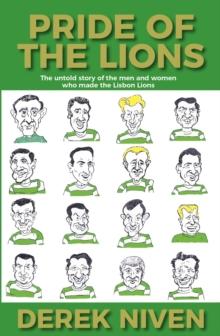 Pride of the Lions : The untold story of the men and women who made the Lisbon Lions