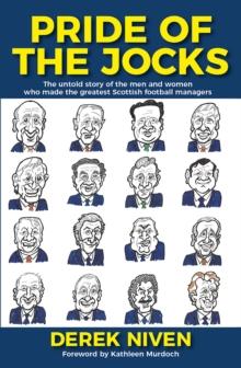 Pride of the Jocks : The untold story of the men and women who made the greatest Scottish football managers