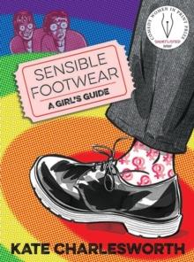 Sensible Footwear: A Girl's Guide : A graphic guide to lesbian and queer history 1950-2020